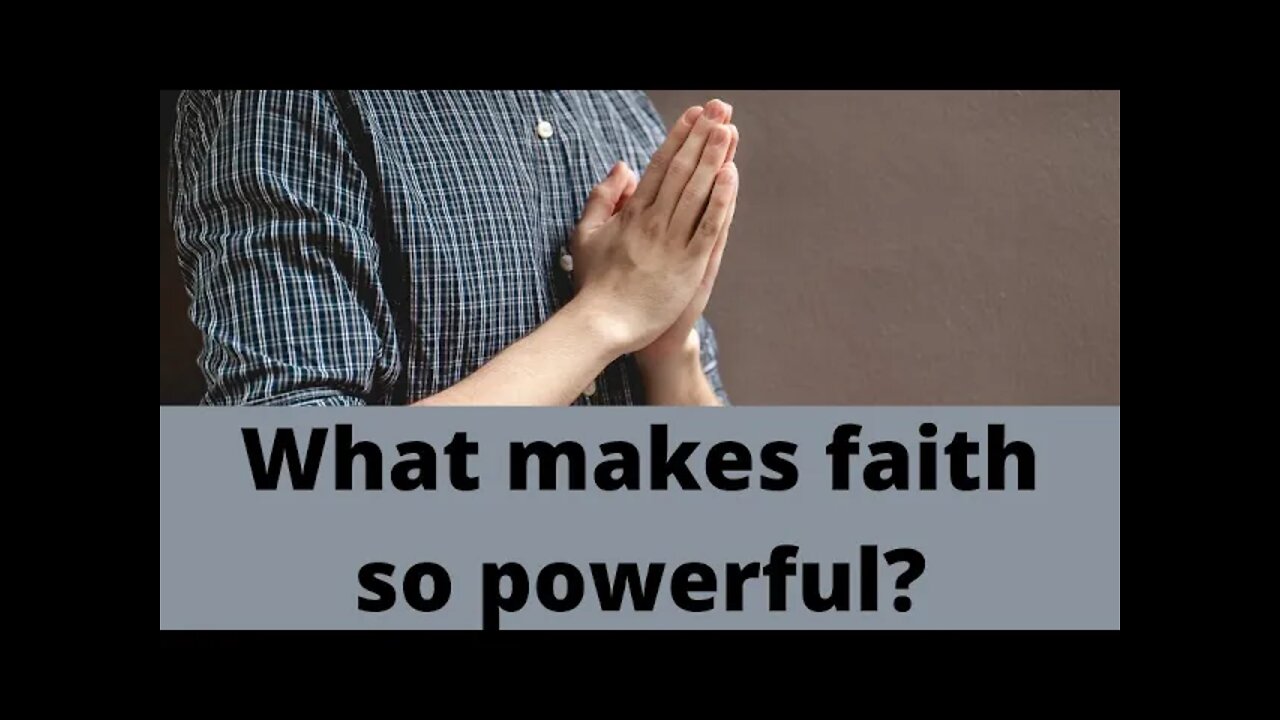 What makes faith so powerful?