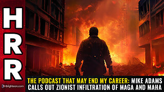 The podcast that may END my career: Mike Adams calls out Zionist INFILTRATION...