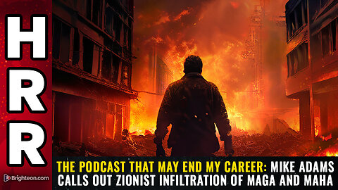 The podcast that may END my career: Mike Adams calls out Zionist INFILTRATION...