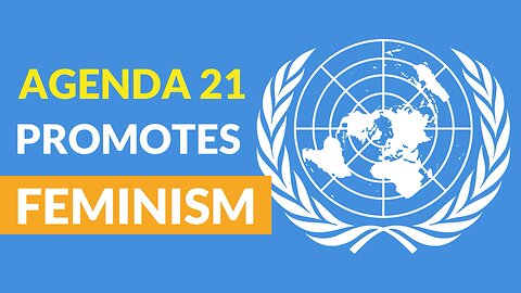 Agenda 21: Feminism & Gynocentrism