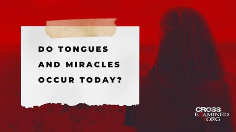 Do tongues and miracles occur today?