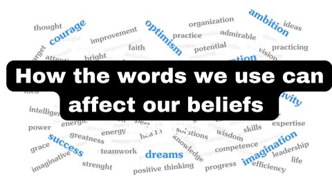 How the words we use can affect our beliefs and how to retrain our brains for positive self-talk.