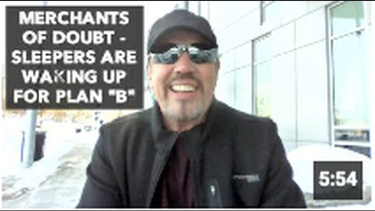 MERCHANTS OF DOUBT - SLEEPERS ARE WAKING UP FOR PLAN "B"