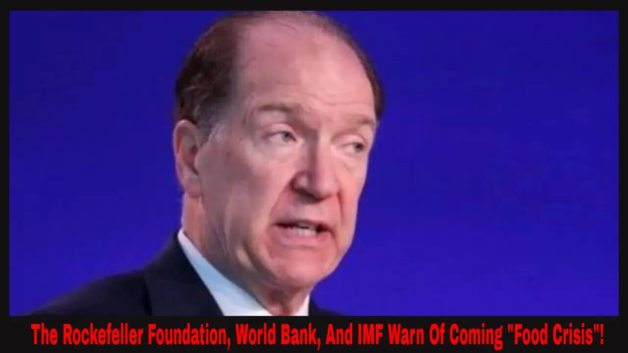 Rockefeller Foundation World Bank And IMF Warn Of Coming Food Crisis All Today!