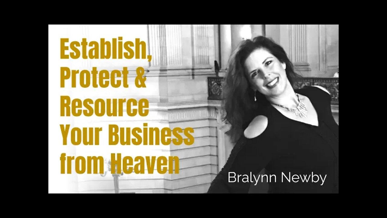 55: Establish, Protect & Resource Your Business From Heaven - Bralynn Newby