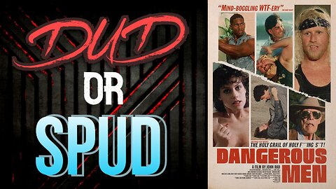 DUD or SPUD - Dangerous Men | MOVIE REVIEW