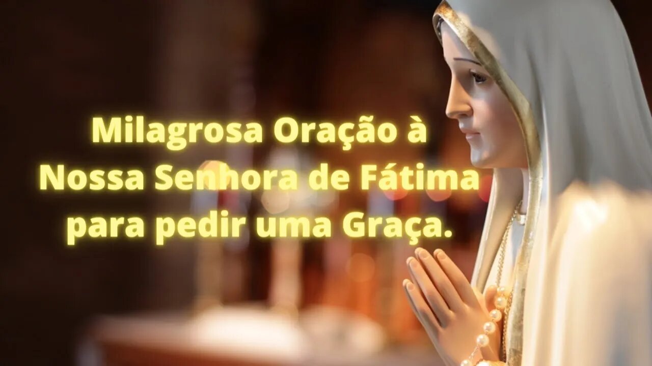 Milagrosa Oração à Nossa Senhora de Fátima para pedir uma graça.