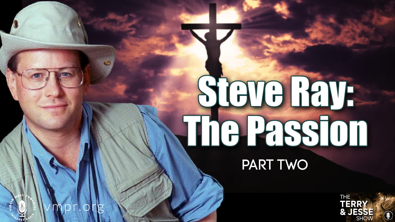 11 Apr 22, The Terry & Jesse Show: Steve Ray: The Passion