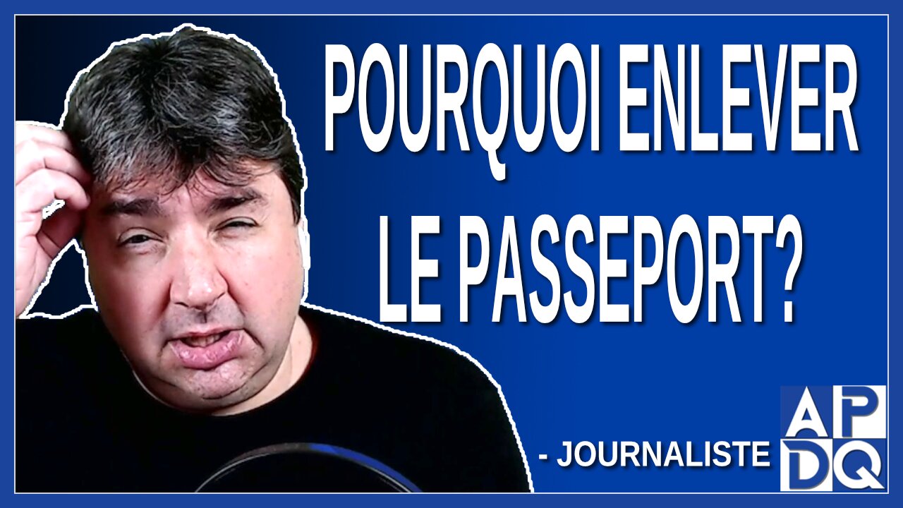 Pourquoi enlever le passeport ? Demande un journaliste