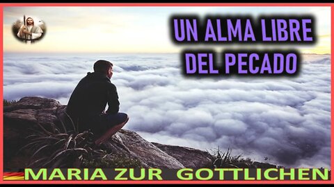 UN ALMA LIBRE DE PECADO - MENSAJE DE JESUCRISTO REY A MARIA ZÜR GÖTTLICHEN