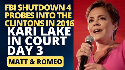 KARI LAKE BACK IN COURT DAY 3 | FBI SHUTDOWN 4 PROBES INTO THE CLINTONS IN 2016