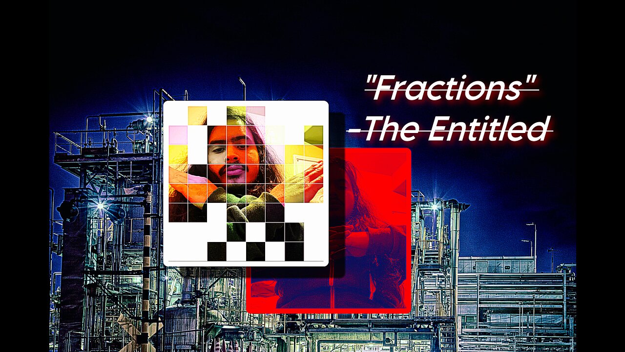 “Fractions” -The Entitled