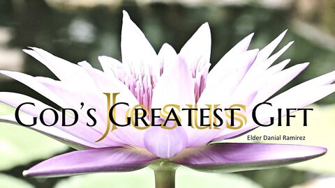 "God’s Greatest Gift" Danial Ramirez 07-10-21
