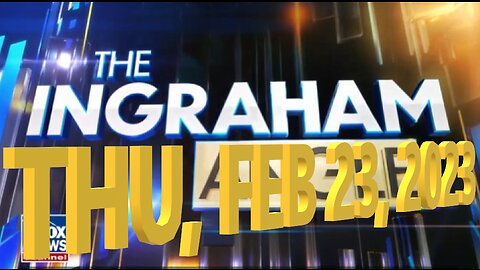 Ingraham 02-23-2023