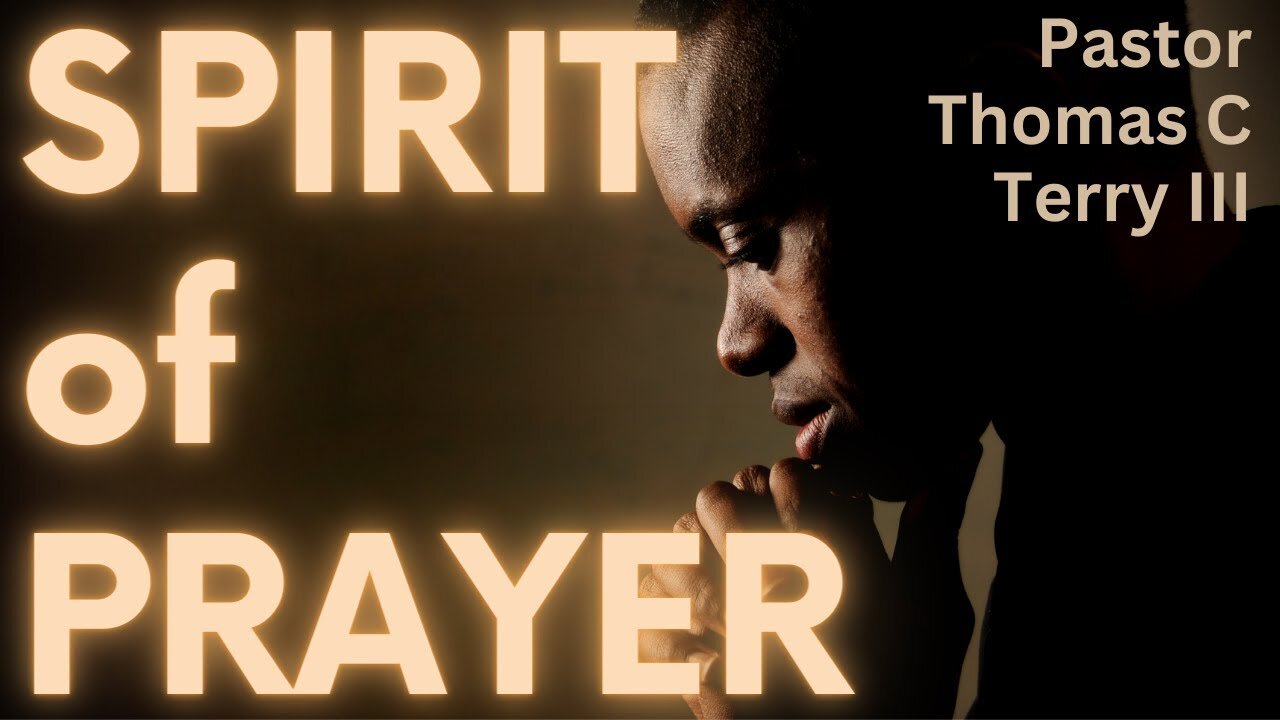 Spirit of Prayer - Pastor Thomas C Terry III - 1/22/23