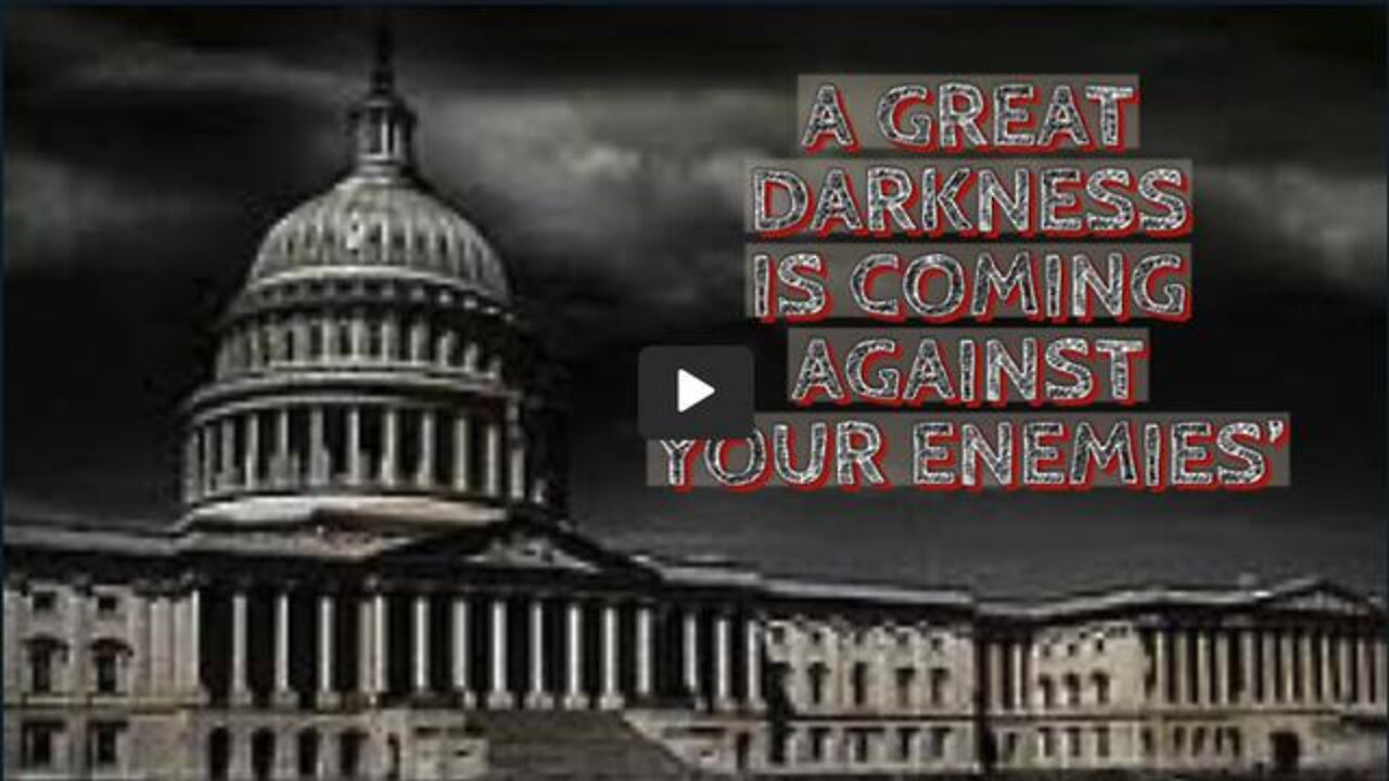GREAT DARKNESS IS COMING AGAINST YOUR ENEMIES'