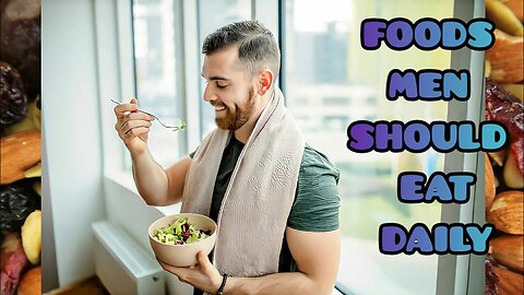 "Top Foods Every Man Should Eat Every day for Optimal Health"