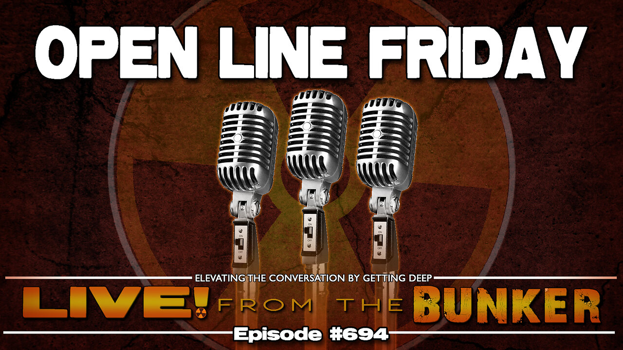 Live From The Bunker 694: Open Line Friday!