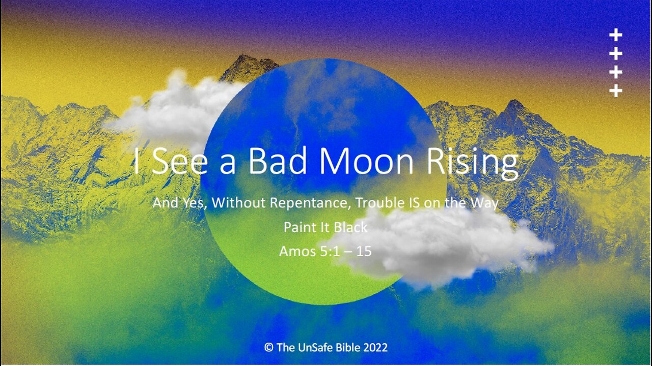 Amos 5:1-15 I See a Bad Moon Rising