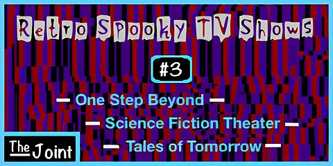 The Joint ☛ Retro - Spooky TV #3 - One Step Beyond, Science Fiction Theater, and Tales of Tomorrow!!