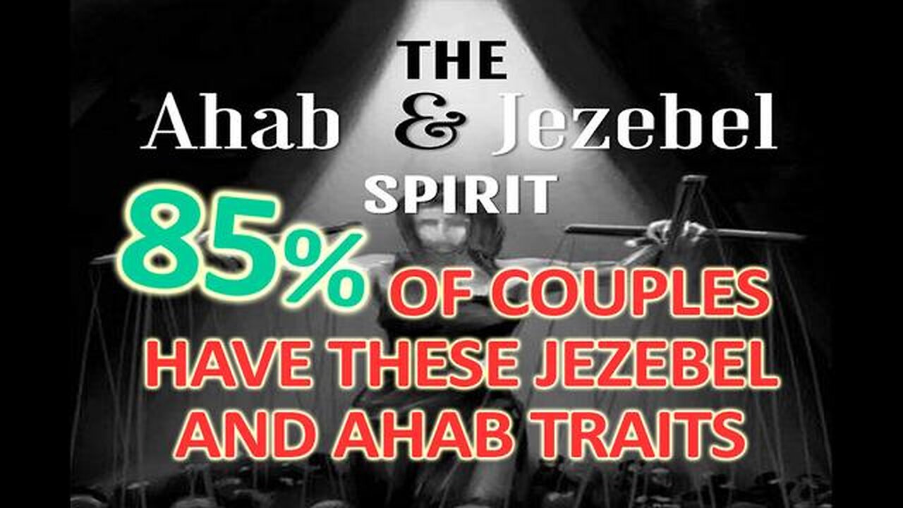 85% OF COUPLES HAVE THESE JEZEBEL AND AHAB TRAITS!