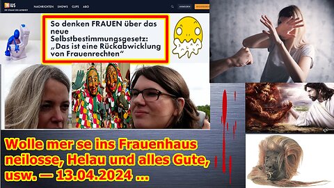 Wolle mer se ins Frauenhaus neilosse, Helau und alles Gute, usw. — 13.04.2024 …