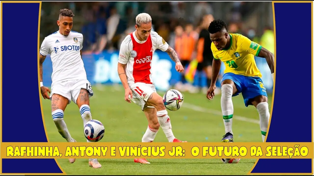 ANTONY, RAPHINHA e VINÍCIUS JR - O Futuro do Futebol Arte da Seleção