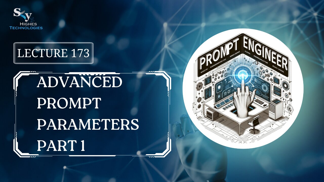 173. Advanced Prompt Parameters Part 1 | Skyhighes | Prompt Engineering