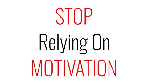 Stop Relying on Motivation