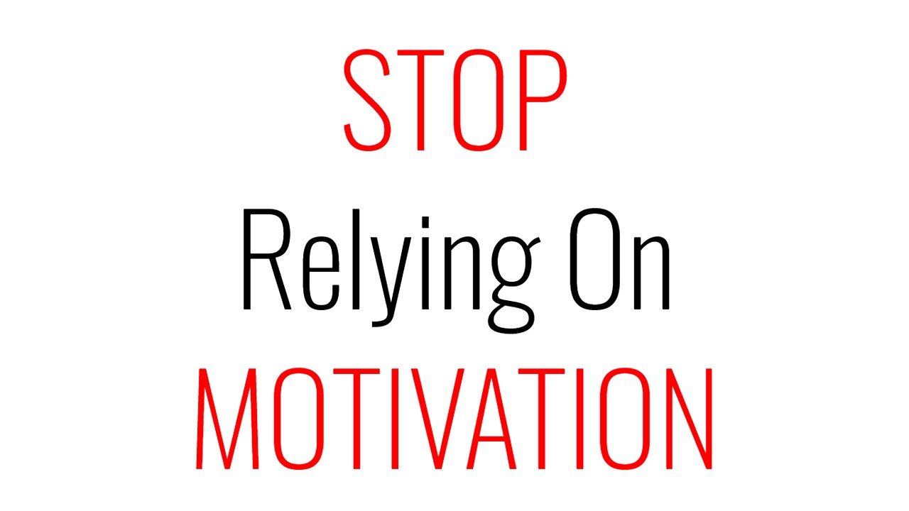 Stop Relying on Motivation