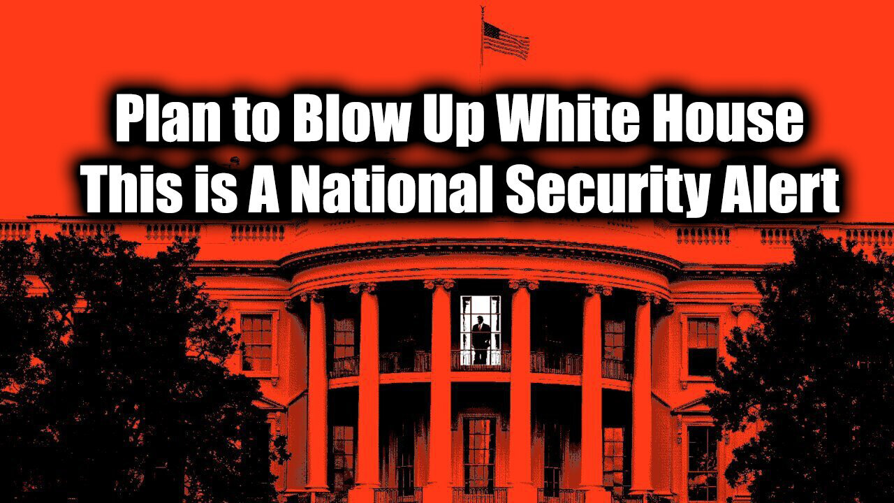 (Warning) Plan To Blow Up White House! This Is A National Security Alert