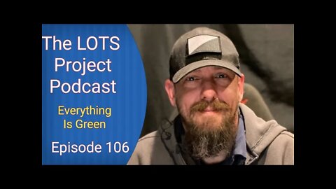 Everything Is Green Episode 106 The LOTS Project Podcast