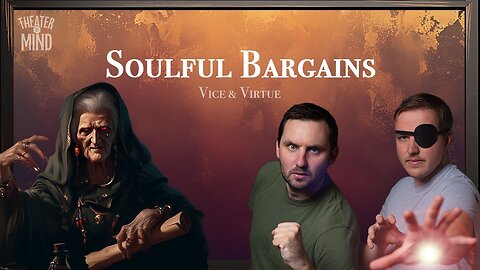 Soulful Bargains - Ep 6 | Grim Dark D&D | Vice & Virtue | Theater of Mind