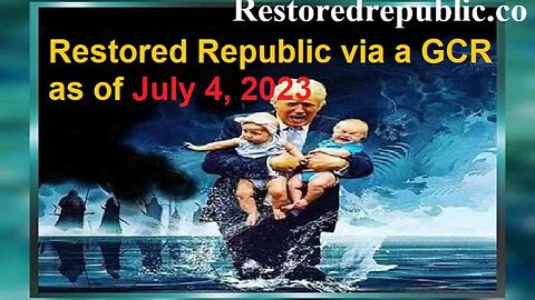 RESTORED REPUBLIC VIA A GCR AS OF JULY 4, 2023 - TRUMP NEWS