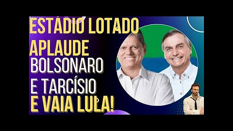 OI LUIZ - Torcida faz surpresa para Bolsonaro e Tarcísio. Lula também foi lembrado!