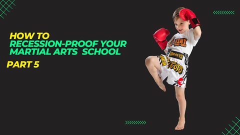 How to Recession Proof your Martial Arts School part 5
