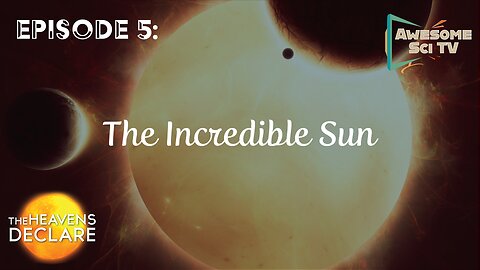 The Heavens Declare: Our Incredible Sun