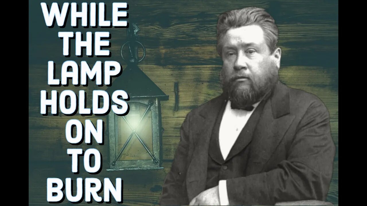 While the Lamp Holds on to Burn - Charles Spurgeon Sermon (C.H. Spurgeon) | Christian Audiobook