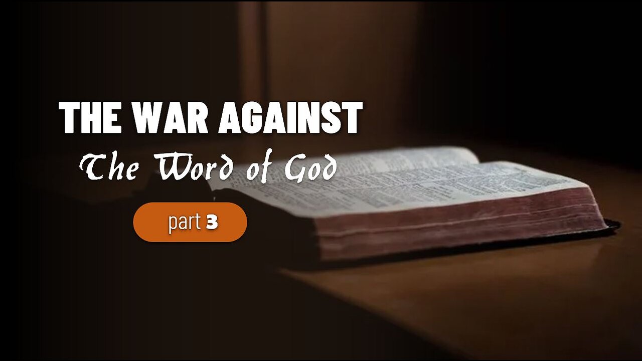 003 THE WAR AGAINST THE WORD OF GOD part 3