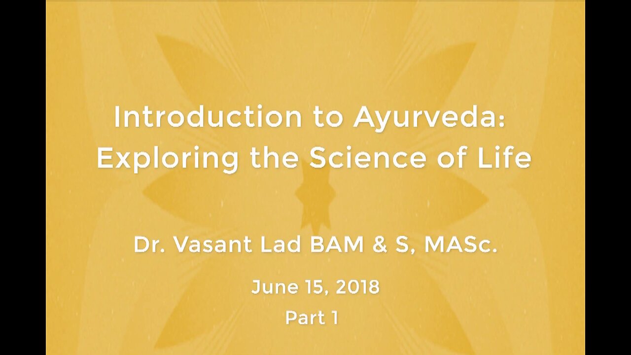 Dr. Vasant Lad: Introduction To Ayurveda Exploring The Science Of Life, Part 1