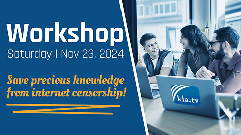 Save precious knowledge from internet censorship! - Kla.TV Workshop, Nov 23, 2024 / Be part of it!