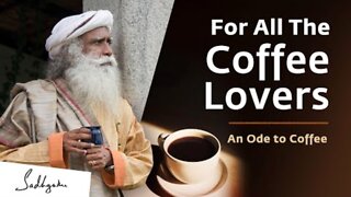 For All The Coffee Lovers | Sadhguru’s Ode to Coffee