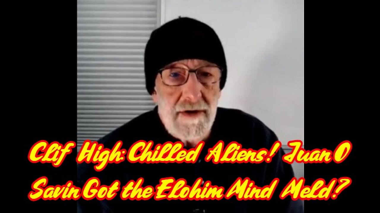 Clif High HUGE: Chilled Aliens! Juan O' Savin Got the Elohim Mind Meld?