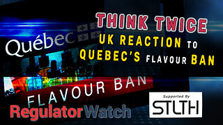 THINK TWICE | UK Reaction to Quebec Flavour Ban | RegWatch