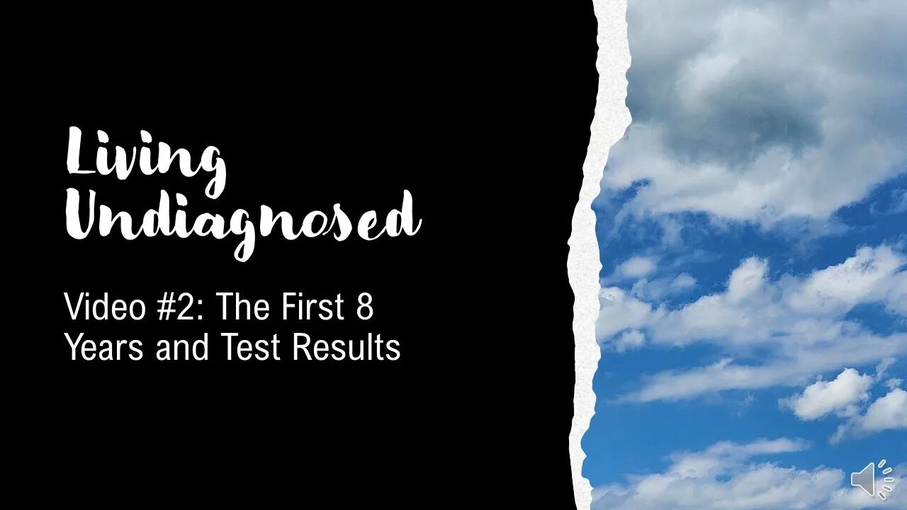 Living Undiagnosed Video 2: The First 8 Years and Test Results