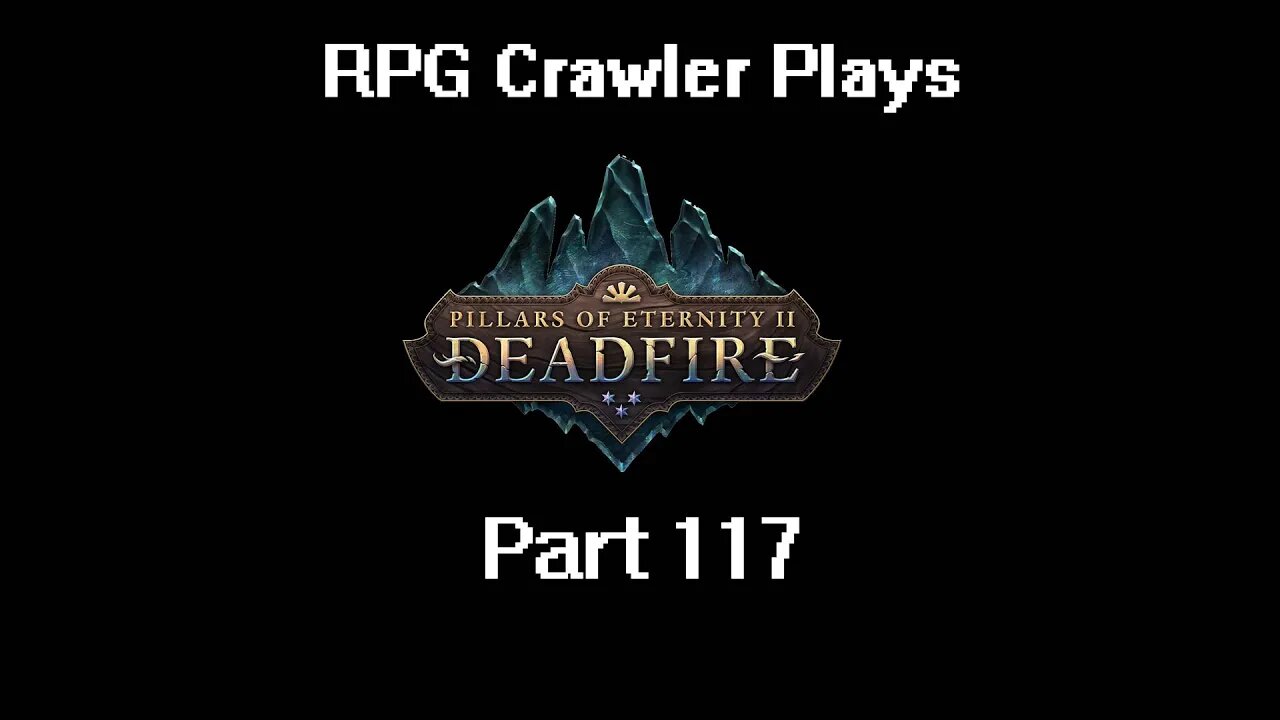 RPG Crawler Plays Pillars of Eternity II: Deadfire | 117