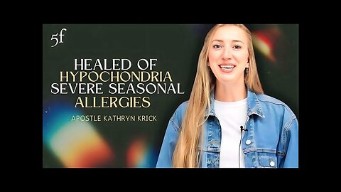 Healed of Hypochondria & Severe Seasonal Allergies