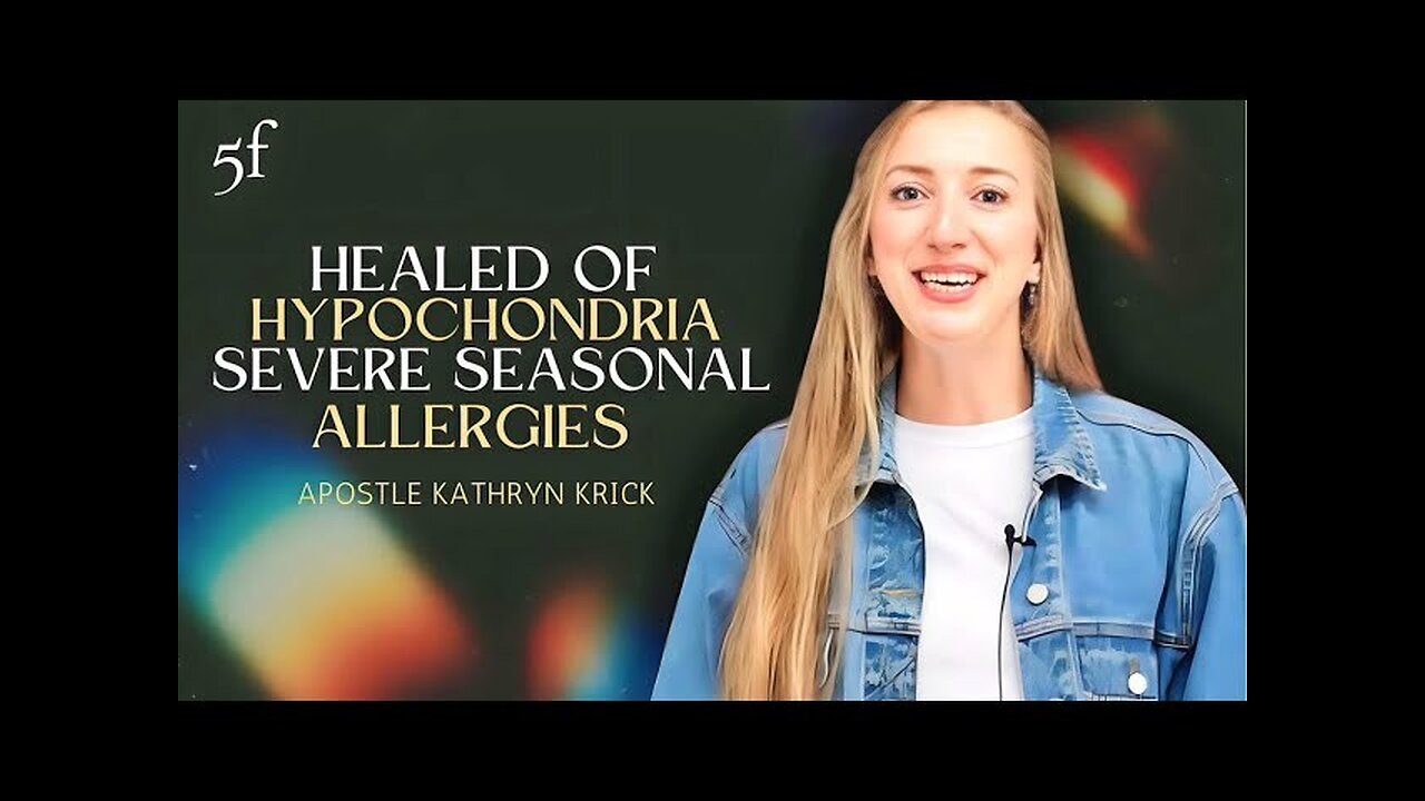 Healed of Hypochondria & Severe Seasonal Allergies