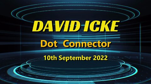 David Icke - Dot Connector - Saturday 10th September 2022