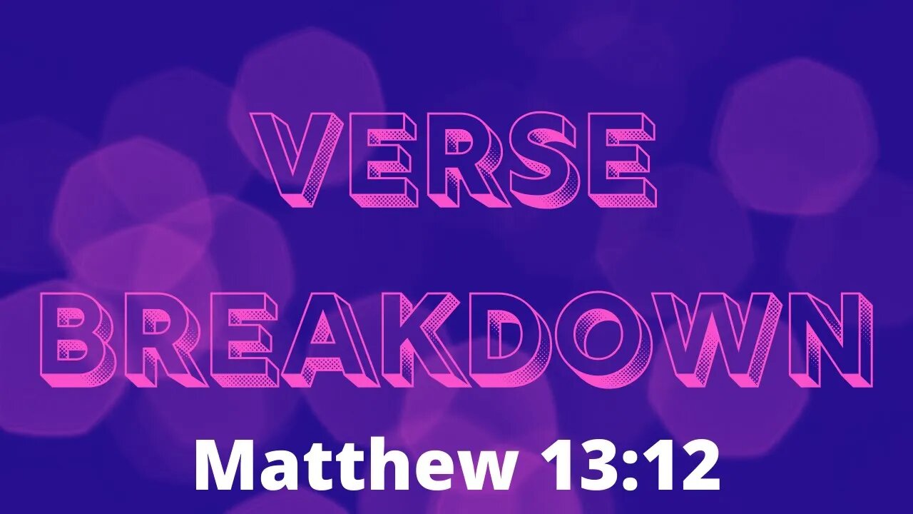 Matthew 13:12 - Verse Breakdown #107 | Ewaenruwa Nomaren